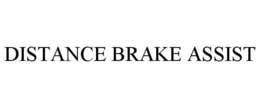DISTANCE BRAKE ASSIST trademark