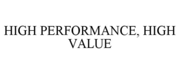 HIGH PERFORMANCE, HIGH VALUE trademark
