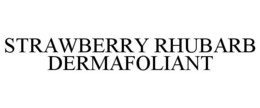 STRAWBERRY RHUBARB DERMAFOLIANT trademark