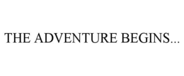 THE ADVENTURE BEGINS... trademark