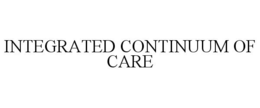 INTEGRATED CONTINUUM OF CARE trademark