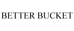 BETTER BUCKET trademark