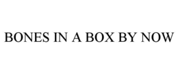 BONES IN A BOX BY NOW trademark