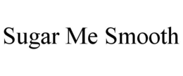 SUGAR ME SMOOTH trademark
