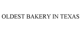 OLDEST BAKERY IN TEXAS trademark