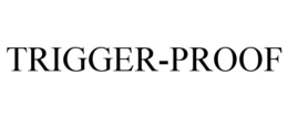TRIGGER-PROOF trademark