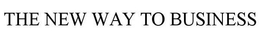 THE NEW WAY TO BUSINESS trademark