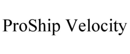 PROSHIP VELOCITY trademark