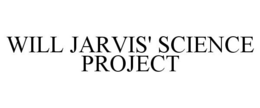 WILL JARVIS' SCIENCE PROJECT trademark