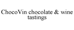 CHOCOVIN CHOCOLATE & WINE TASTINGS trademark