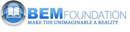 BEM FOUNDATION MAKE THE UNIMAGINABLE A REALITY trademark