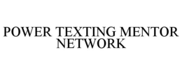 POWER TEXTING MENTOR NETWORK trademark