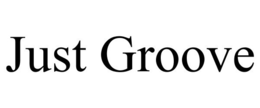 JUST GROOVE trademark