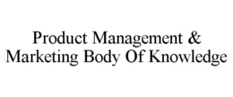 PRODUCT MANAGEMENT & MARKETING BODY OF KNOWLEDGE trademark