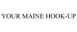 YOUR MAINE HOOK-UP trademark