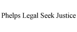 PHELPS LEGAL SEEK JUSTICE trademark