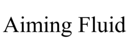 AIMING FLUID trademark