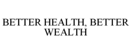 BETTER HEALTH, BETTER WEALTH trademark