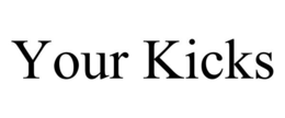 YOUR KICKS trademark