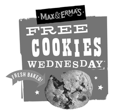 MAX & ERMA'S FREE COOKIES WEDNESDAY FRESH BAKED! trademark