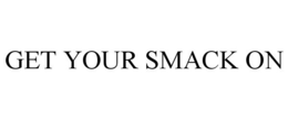 GET YOUR SMACK ON trademark