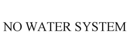 NO WATER SYSTEM trademark