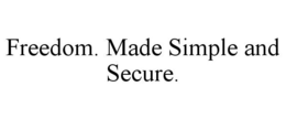 FREEDOM. MADE SIMPLE AND SECURE. trademark