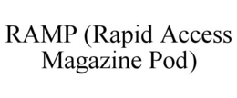 RAMP (RAPID ACCESS MAGAZINE POD) trademark
