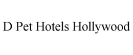 D PET HOTELS HOLLYWOOD trademark