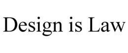 DESIGN IS LAW trademark