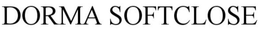 DORMA SOFTCLOSE trademark
