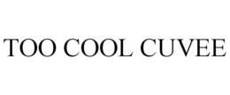 TOO COOL CUVEE trademark