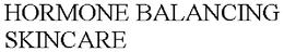 HORMONE BALANCING SKINCARE trademark
