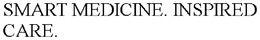 SMART MEDICINE. INSPIRED CARE. trademark