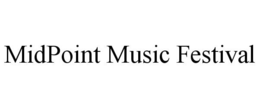 MIDPOINT MUSIC FESTIVAL trademark