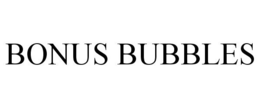 BONUS BUBBLES trademark