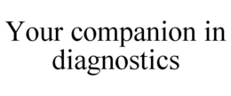 YOUR COMPANION IN DIAGNOSTICS trademark