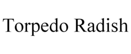 TORPEDO RADISH trademark