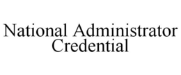 NATIONAL ADMINISTRATOR CREDENTIAL trademark