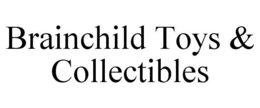 BRAINCHILD TOYS & COLLECTIBLES trademark