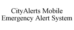 CITYALERTS MOBILE EMERGENCY ALERT SYSTEM trademark