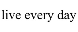 LIVE EVERY DAY trademark