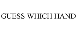 GUESS WHICH HAND trademark