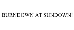 BURNDOWN AT SUNDOWN! trademark