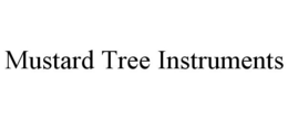 MUSTARD TREE INSTRUMENTS trademark