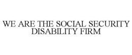 WE ARE THE SOCIAL SECURITY DISABILITY FIRM trademark