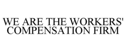 WE ARE THE WORKERS' COMPENSATION FIRM trademark