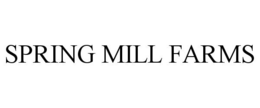 SPRING MILL FARMS trademark