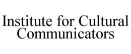 INSTITUTE FOR CULTURAL COMMUNICATORS trademark
