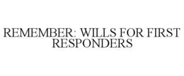 REMEMBER: WILLS FOR FIRST RESPONDERS trademark